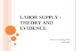 LABOR SUPPLY : THEORY AND EVIDENCE Hewi-Lin Chuang, Ph.D. 2012/03/07 1