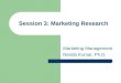 Session 3: Marketing Research Marketing Management Nanda Kumar, Ph.D