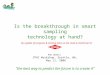 Is the breakthrough in smart sampling technology at hand? An update of progress & missing links on the road to NeSSI Gen II Rob Dubois CPAC Workshop, Seattle,