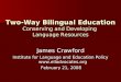 Two-Way Bilingual Education Conserving and Developing Language Resources James Crawford Institute for Language and Education Policy 