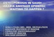 OSTEOPOROSIS IN SAUDI ARABIA ANOTHER EPIDEMIC WAITING TO HAPPEN ? MONA A FOUDA NEEL,MBBS, MRCP(UK),FRCPE MONA A FOUDA NEEL,MBBS, MRCP(UK),FRCPE ASSOCIATE