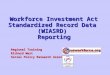 Workforce Investment Act Standardized Record Data (WIASRD) Reporting Regional Training Richard West Social Policy Research Associates