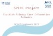 SPIRE Project Scottish Primary Care Information Resource SCIMP Conference 2013