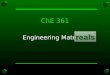 ChE 361 Engineering Materials. Syllabus and Course Schedule Complete version posted on Canvas