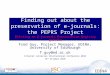 Finding out about the preservation of e-journals: the PEPRS Project Piloting an E-journals Preservation Registry Service Fred Guy, Project Manager, EDINA,