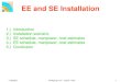 EE and SE Installation Wolfgang Funk - CERN CMS 11/9/20021 1.) Introduction 2.) Installation scenario 3.) SE schedule, manpower, cost estimates 4.) EE