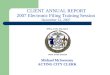 CLIENT ANNUAL REPORT 2007 Electronic Filing Training Session December 12, 2007 Michael McSweeney ACTING CITY CLERK