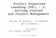 BIT students, Spring20061 Project Organised Learning (POL) – 3: Getting started and Project Management Master of Science – 8 Semester (BIT-students) Lecturer: