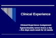 Clinical Experience Clinical Experience Assignment Approximately seven hours a day— five days each week for 15 weeks