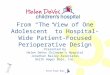 From “The View of One Adolescent” to Hospital-Wide Patient-Focused Perioperative Design Presented by Helen DeVos Children’s Hospital Jonathan Bailey Associates