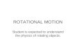 ROTATIONAL MOTION Student is expected to understand the physics of rotating objects