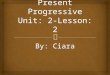 By: Ciara.   You use the present progressive when you are doing something in the current moment. Explanation