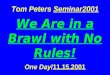 Tom Peters Seminar2001 We Are in a Brawl with No Rules! One Day/11.15.2001