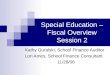 Special Education – Fiscal Overview Session 2 Kathy Guralski, School Finance Auditor Lori Ames, School Finance Consultant 11/28/06