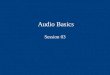 Audio Basics Session 03. OVERVIEW Announcements Audio basics Sound dimensions Digital aspects of audio production Sound pickup principle Microphones Cables