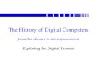 From the abacus to microprocessors Exploring the Digital Domain The History of Digital Computers
