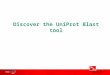 Discover the UniProt Blast tool. Murcia, February, 2011Protein Sequence Databases Customize the BLAST results