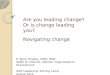 Are you leading change? Or is change leading you? Navigating change R. Kevin Grigsby, MSW, DSW AAMC Sr. Director, Member Organizational Development IAAP