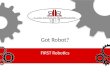 Got Robot? FIRST Robotics. Agenda Introduction FIRST –FRC Outreach Why should you join? Robot Demo Conclusion