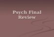 Psych Final Review. Unit 1: Intro to Psych Objectives: Objectives: Define psychology Define psychology Study of behaviors and mental processes Study of