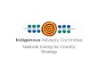 National Caring for Country Strategy. Indigenous Advisory Committee (IAC) Statutory Committee established under the Environment Protection Biodiversity