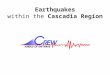 Earthquakes within the Cascadia Region. Risk = Hazard x Vulnerability / Capabilities The Earthquake hazard (primary and secondary) The impact (what’s
