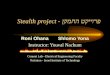 Stealth project - פרוייקט החמקן Roni Ohana Shlomo Yona Instructor: Youval Nachum Comnet Lab - Electrical Engineering Faculty Technion - Israel Institute