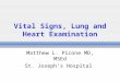 Vital Signs, Lung and Heart Examination Matthew L. Picone MD, MSEd St. Joseph’s Hospital