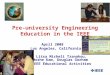 Pre-university Engineering Education in the IEEE April 2008 Los Angeles, California Litsa Micheli Tzanakou, Moshe Kam, Douglas Gorham IEEE Educational
