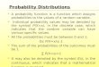 A probability function is a function which assigns probabilities to the values of a random variable.  Individual probability values may be denoted by