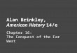 Alan Brinkley, American History 14/e Chapter 16: The Conquest of the Far West