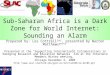 Sub-Saharan Africa is a Dark Zone for World Internet: Sounding an Alarm Prepared by: Les Cottrell SLAC, presented by Warren Matthews GATech Presented at