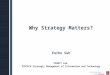 Why Strategy Matters? Euiho Suh POSMIT Lab. POSTECH Strategic Management of Information and Technology