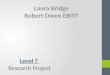 Level 7 Research Project Laura Bridge Robert Owen EBITT