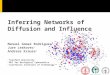 1 1 Stanford University 2 MPI for Biological Cybernetics 3 California Institute of Technology Inferring Networks of Diffusion and Influence Manuel Gomez