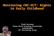 Monitoring CRC-GC7: Rights in Early Childhood Clyde Hertzman Human Early Learning Partnership on behalf of the GC7 Monitoring Group