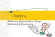 Chapter 4 Marketing Segmentation, Target Marketing & Positioning