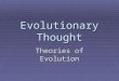 Evolutionary Thought Theories of Evolution. Questions about the world that started to set the stage for modern evolutionary thought  GEOLOGY  Age of