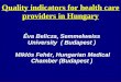 Quality indicators for health care providers in Hungary Éva Belicza, Semmelweiss University ( Budapest ) Miklós Fehér, Hungarian Medical Chamber (Budapest