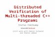 Distributed Verification of Multi-threaded C++ Programs Stefan Edelkamp joint work with Damian Sulewski and Shahid Jabbar