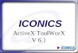 ActiveX ToolWorX V 6.1 ICONICS. AGENDA Introduction & Overview Demonstration: GWXGauge ActiveX Toolkit Architecture Programming Techniques Demonstration: