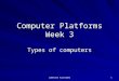 COMPUTER PLATFORMS 1 Computer Platforms Week 3 Types of computers