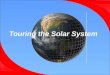 Touring the Solar System . The Sun: An Overview The Solar System  The Sun is at the center of our Solar System.  The Sun makes up 99.85% of the mass