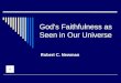 God's Faithfulness as Seen in Our Universe Robert C. Newman