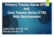 Primary Trauma Nurse (PTN) and Core Trauma Nurse (CTN) Role Development Ashley Fidler, BSN, RN, CEN Mary Kay Stauffer, RN