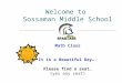 Welcome to Sossaman Middle School Math Class It is a Beautiful Day… Please find a seat… (yes any seat)