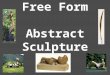 Free Form Abstract Sculpture. What is Free Form Abstract Sculpture? It is a modern style sculpture that has smooth curves and is an abstraction of an