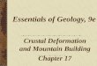 Essentials of Geology, 9e Crustal Deformation and Mountain Building Chapter 17