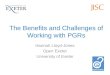 The Benefits and Challenges of Working with PGRs Hannah Lloyd-Jones Open Exeter University of Exeter