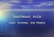 Southeast Asia Land, Economy, and People. Landforms Many of the islands in SE Asia are made up of archipelago’s. Many of the islands in SE Asia are made